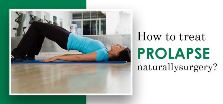 How To Treat Prolapse Naturally How To Treat Prolapse Naturally