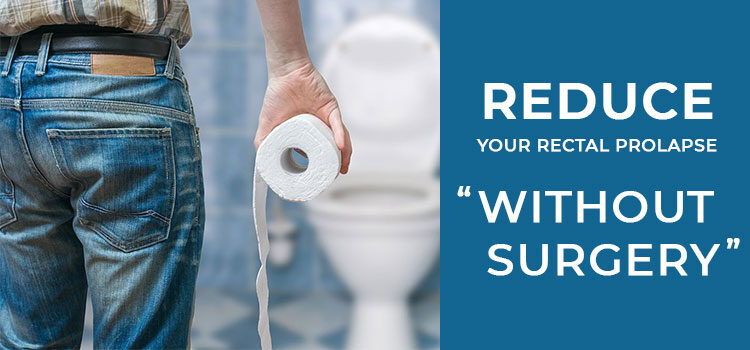 How to Reduce Your Rectal Prolapse without Surgery Reduce Your Rectal Prolapse without Surgery