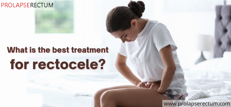 What Is the Best Treatment for Rectocele rectocele repair procedure without surgery