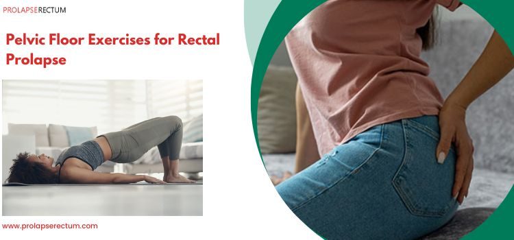 Pelvic Floor Exercises for Rectal Prolapse Pelvic Floor Exercises for Rectal Prolapse